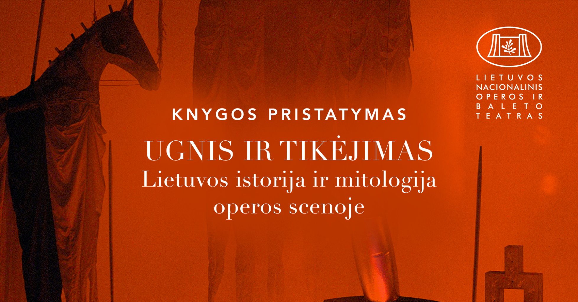 Kviečiame į knygos „Ugnis ir tikėjimas. Lietuvos istorija ir mitologija operos scenoje“ pristatymą